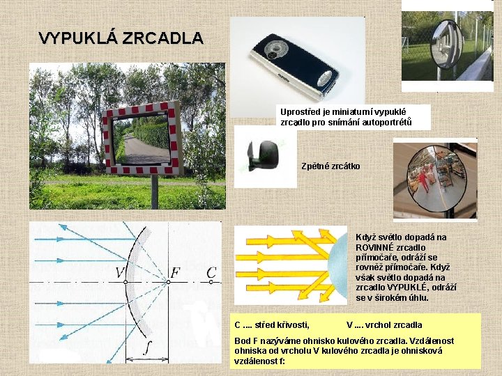 VYPUKLÁ ZRCADLA Uprostřed je miniaturní vypuklé zrcadlo pro snímání autoportrétů Zpětné zrcátko Když světlo