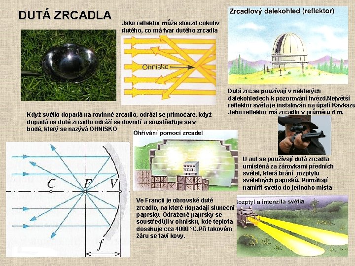DUTÁ ZRCADLA Jako reflektor může sloužit cokoliv dutého, co má tvar dutého zrcadla Když