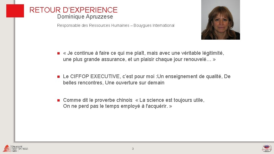RETOUR D’EXPERIENCE Dominique Apruzzese Responsable des Ressources Humaines – Bouygues International n « Je