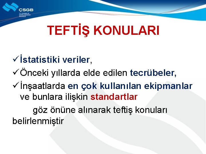 TEFTİŞ KONULARI ü İstatistiki veriler, ü Önceki yıllarda elde edilen tecrübeler, ü İnşaatlarda en