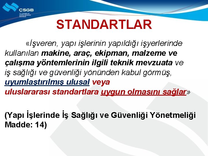 STANDARTLAR «İşveren, yapı işlerinin yapıldığı işyerlerinde kullanılan makine, araç, ekipman, malzeme ve çalışma yöntemlerinin