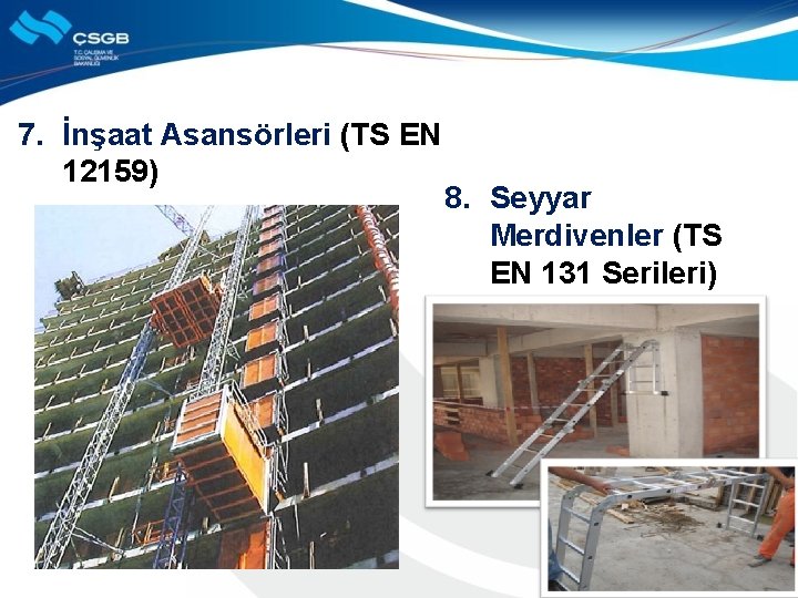 7. İnşaat Asansörleri (TS EN 12159) 8. Seyyar Merdivenler (TS EN 131 Serileri) 