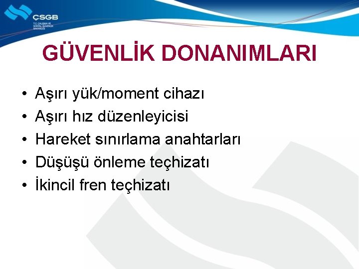 GÜVENLİK DONANIMLARI • • • Aşırı yük/moment cihazı Aşırı hız düzenleyicisi Hareket sınırlama anahtarları