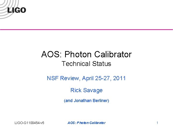 AOS: Photon Calibrator Technical Status NSF Review, April 25 -27, 2011 Rick Savage (and