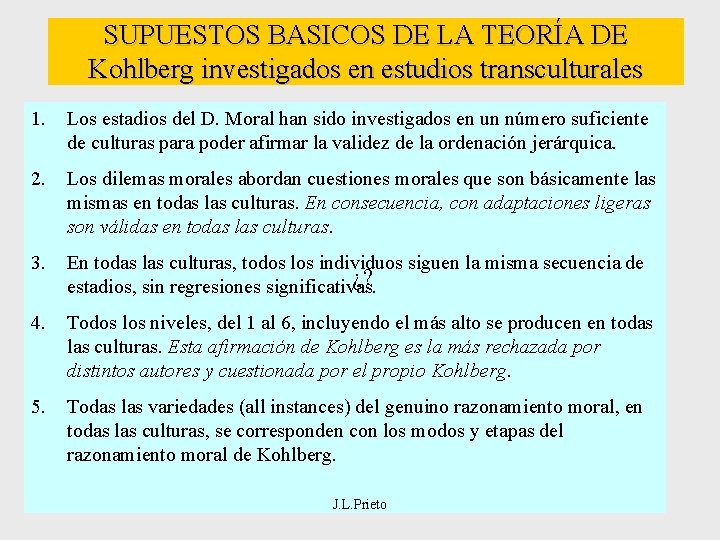 SUPUESTOS BASICOS DE LA TEORÍA DE Kohlberg investigados en estudios transculturales 1. Los estadios