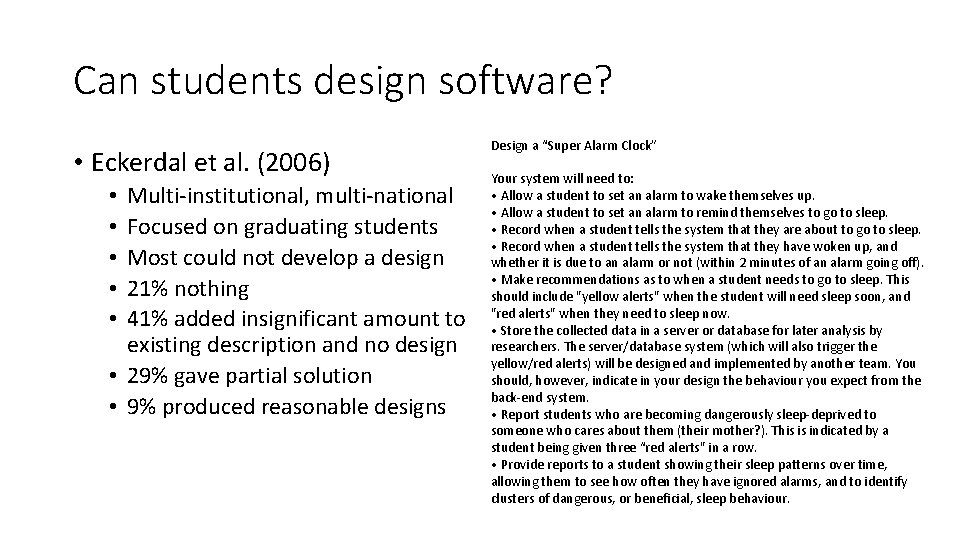 Can students design software? • Eckerdal et al. (2006) Multi-institutional, multi-national Focused on graduating