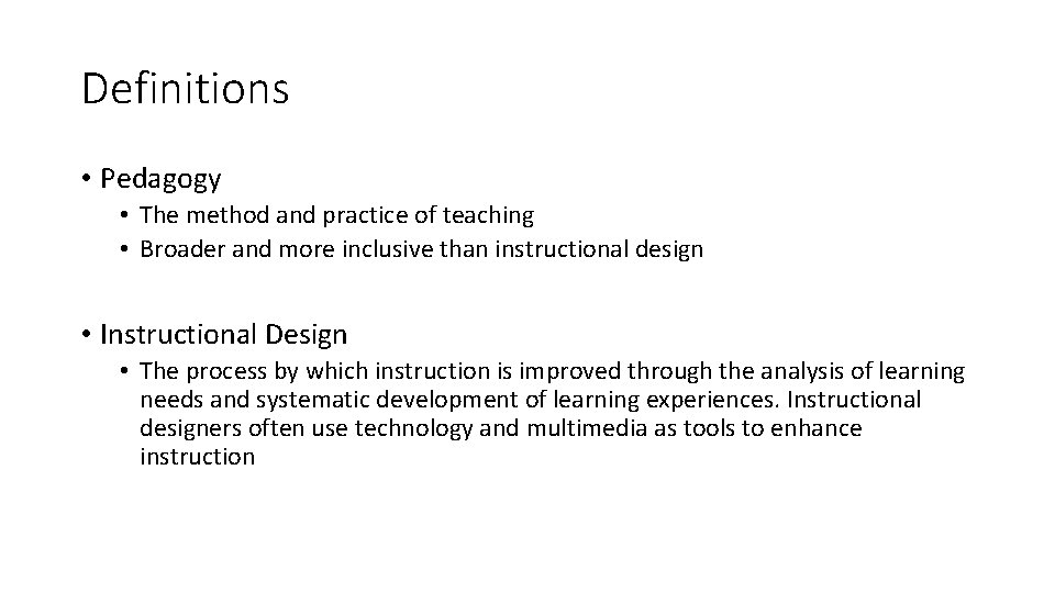 Definitions • Pedagogy • The method and practice of teaching • Broader and more