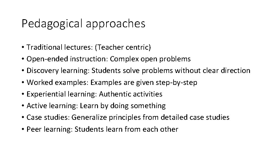 Pedagogical approaches • Traditional lectures: (Teacher centric) • Open-ended instruction: Complex open problems •