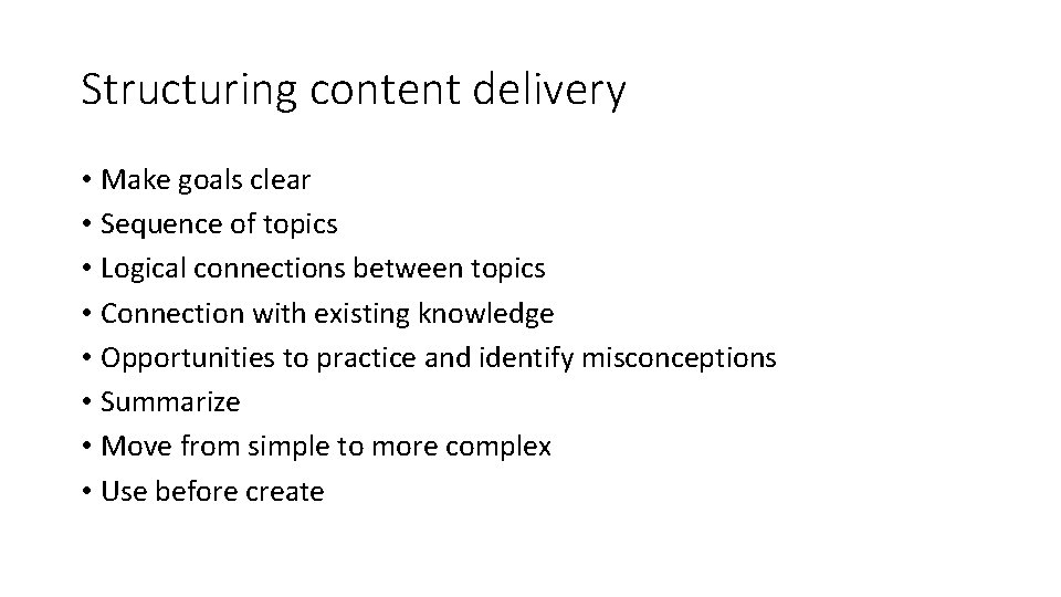 Structuring content delivery • Make goals clear • Sequence of topics • Logical connections