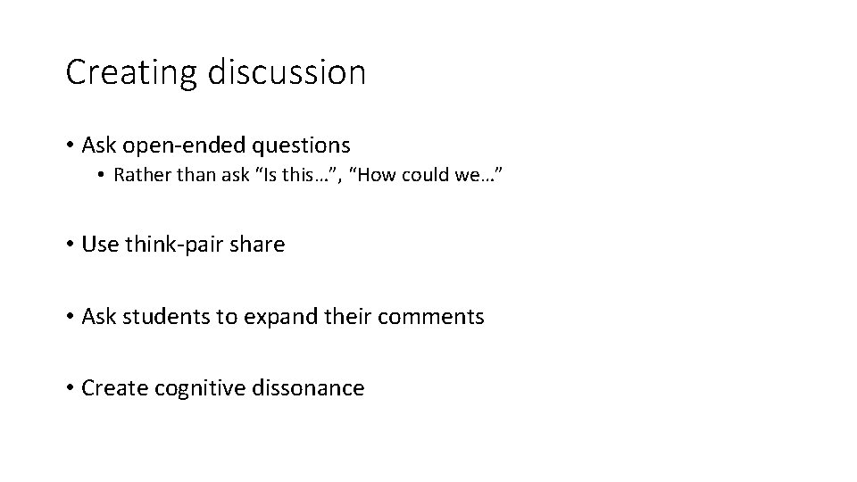 Creating discussion • Ask open-ended questions • Rather than ask “Is this…”, “How could