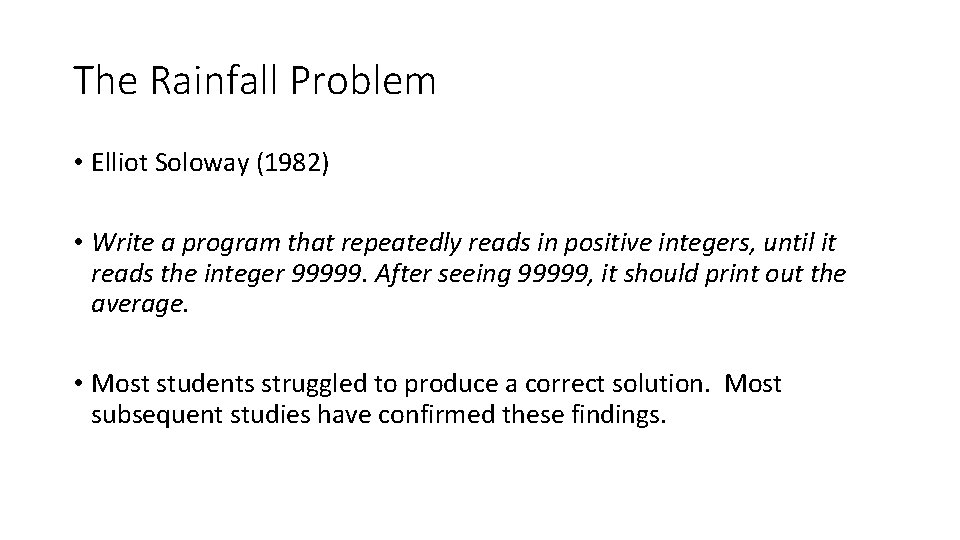 The Rainfall Problem • Elliot Soloway (1982) • Write a program that repeatedly reads