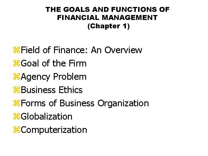 THE GOALS AND FUNCTIONS OF FINANCIAL MANAGEMENT (Chapter 1) z. Field of Finance: An