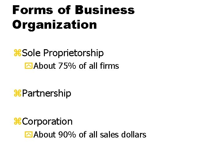 Forms of Business Organization z. Sole Proprietorship y. About 75% of all firms z.