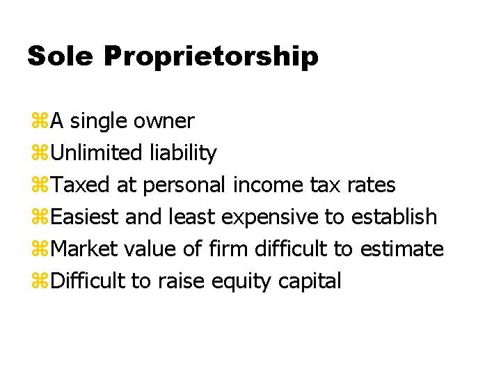 Sole Proprietorship z. A single owner z. Unlimited liability z. Taxed at personal income