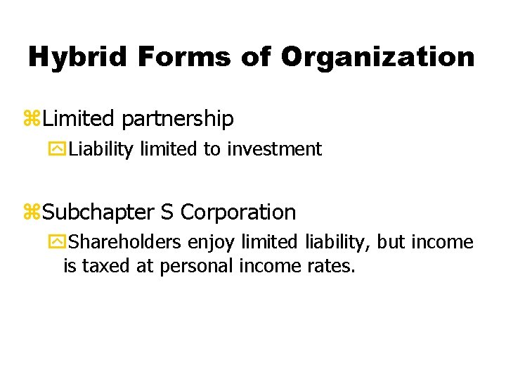 Hybrid Forms of Organization z. Limited partnership y. Liability limited to investment z. Subchapter