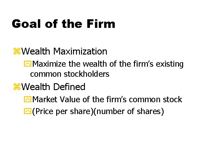 Goal of the Firm z. Wealth Maximization y. Maximize the wealth of the firm’s