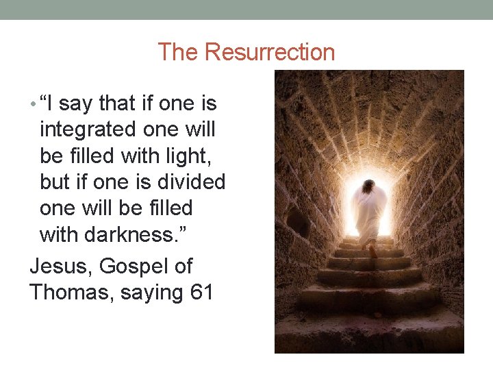 The Resurrection • “I say that if one is integrated one will be filled