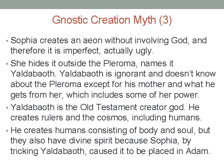 Gnostic Creation Myth (3) • Sophia creates an aeon without involving God, and therefore