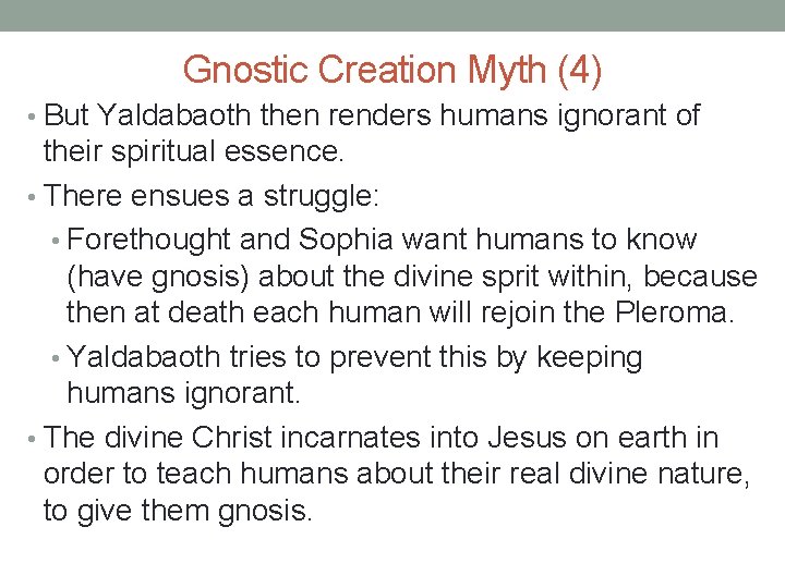 Gnostic Creation Myth (4) • But Yaldabaoth then renders humans ignorant of their spiritual