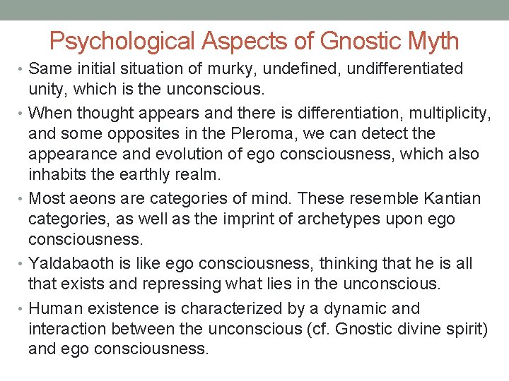 Psychological Aspects of Gnostic Myth • Same initial situation of murky, undefined, undifferentiated unity,