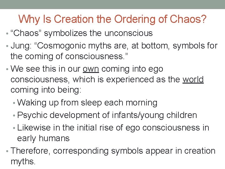 Why Is Creation the Ordering of Chaos? • “Chaos” symbolizes the unconscious • Jung: