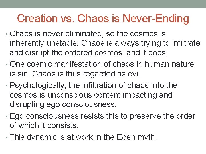 Creation vs. Chaos is Never-Ending • Chaos is never eliminated, so the cosmos is