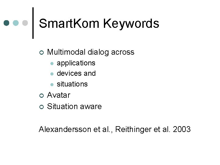 Smart. Kom Keywords ¢ Multimodal dialog across l l l ¢ ¢ applications devices