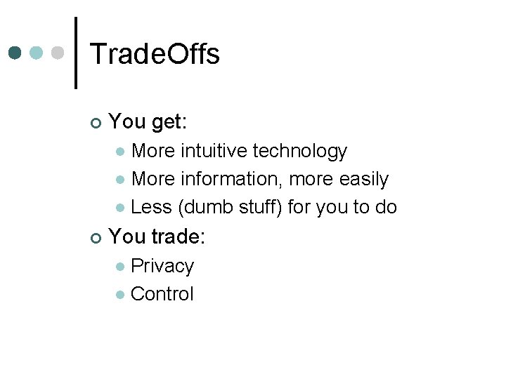 Trade. Offs ¢ You get: More intuitive technology l More information, more easily l