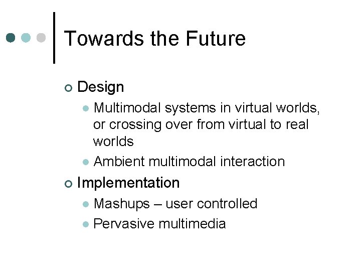 Towards the Future ¢ Design Multimodal systems in virtual worlds, or crossing over from