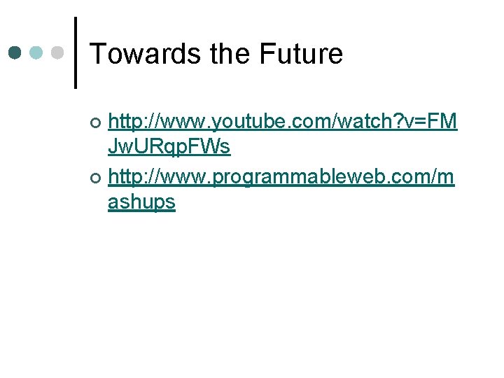 Towards the Future http: //www. youtube. com/watch? v=FM Jw. URqp. FWs ¢ http: //www.