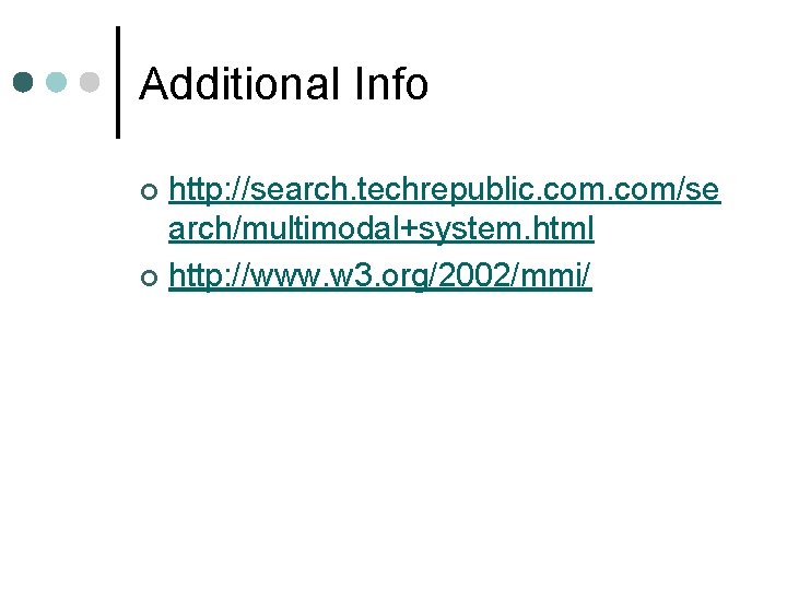 Additional Info http: //search. techrepublic. com/se arch/multimodal+system. html ¢ http: //www. w 3. org/2002/mmi/