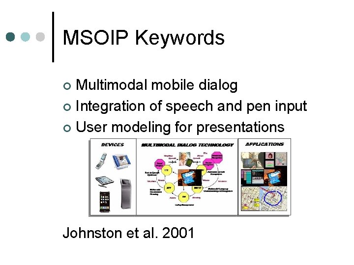 MSOIP Keywords Multimodal mobile dialog ¢ Integration of speech and pen input ¢ User