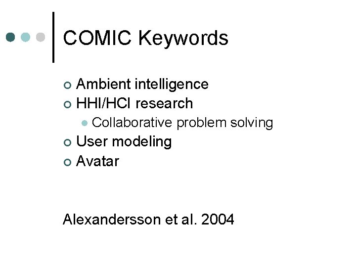 COMIC Keywords Ambient intelligence ¢ HHI/HCI research ¢ l Collaborative problem solving User modeling