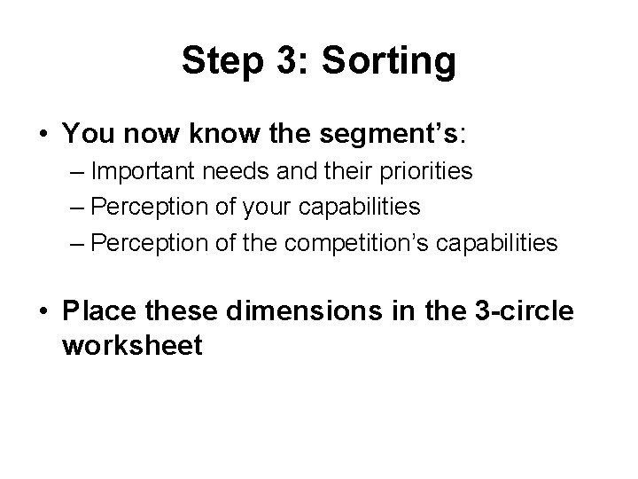 Step 3: Sorting • You now know the segment’s: – Important needs and their
