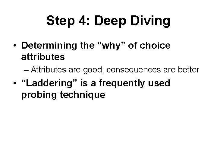 Step 4: Deep Diving • Determining the “why” of choice attributes – Attributes are