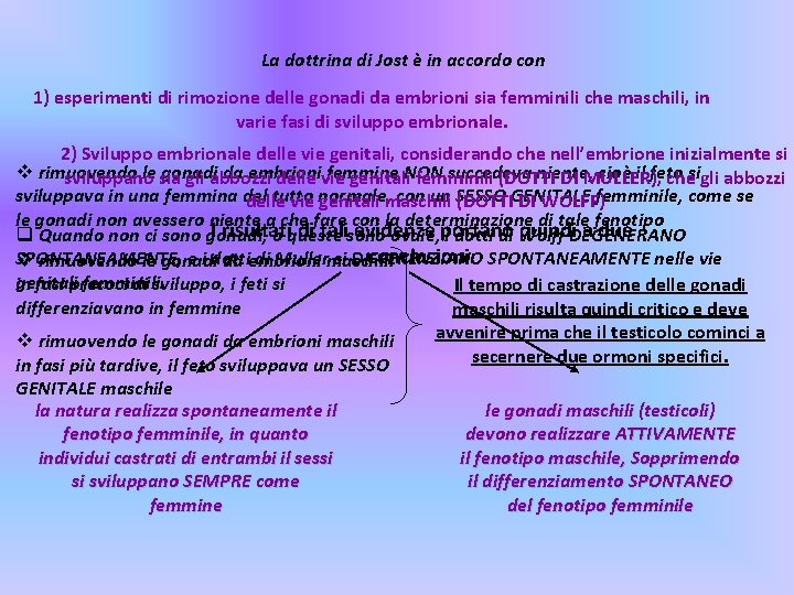 La dottrina di Jost è in accordo con 1) esperimenti di rimozione delle gonadi