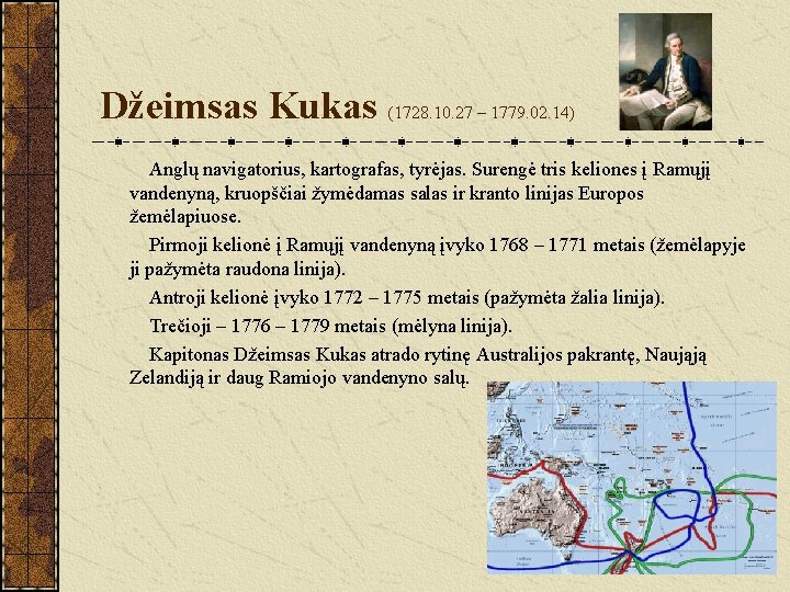 Džeimsas Kukas (1728. 10. 27 – 1779. 02. 14) Anglų navigatorius, kartografas, tyrėjas. Surengė