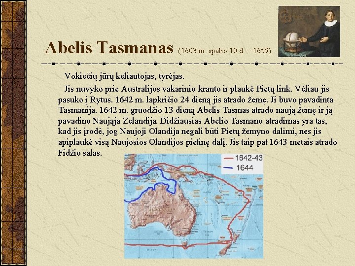 Abelis Tasmanas (1603 m. spalio 10 d. – 1659) Vokiečių jūrų keliautojas, tyrėjas. Jis