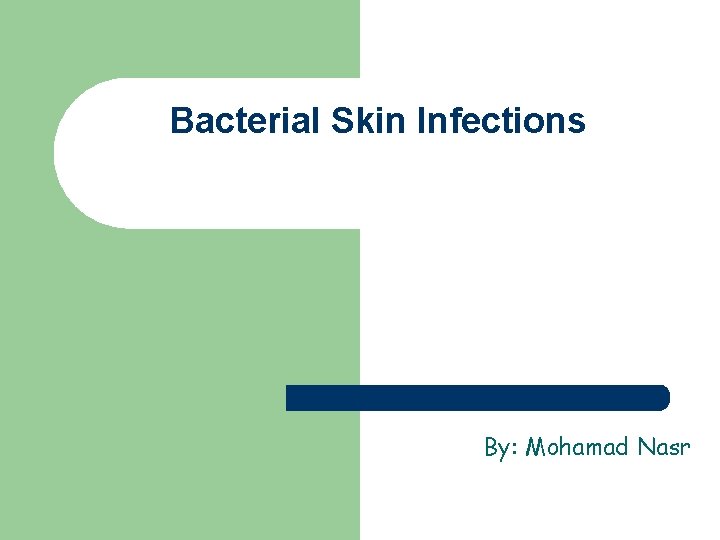 Bacterial Skin Infections By: Mohamad Nasr 
