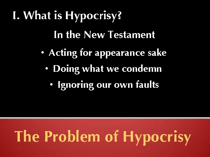 I. What is Hypocrisy? In the New Testament • Acting for appearance sake •