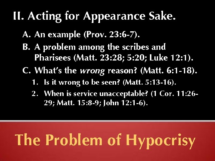 II. Acting for Appearance Sake. A. An example (Prov. 23: 6 -7). B. A