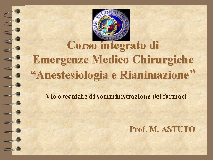 Corso integrato di Emergenze Medico Chirurgiche “Anestesiologia e Rianimazione” Vie e tecniche di somministrazione