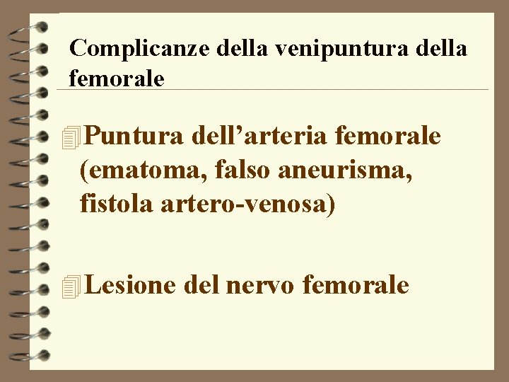 Complicanze della venipuntura della femorale 4 Puntura dell’arteria femorale (ematoma, falso aneurisma, fistola artero-venosa)