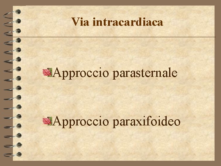 Via intracardiaca Approccio parasternale Approccio paraxifoideo 