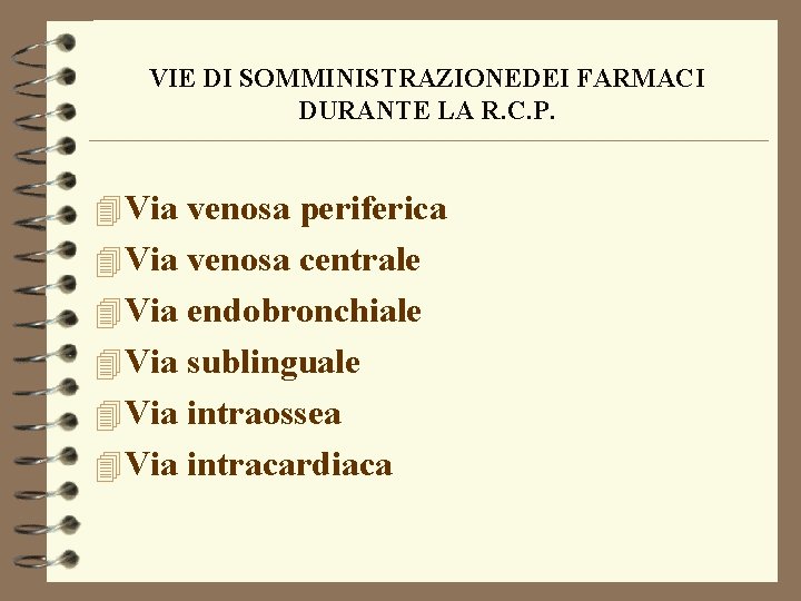 VIE DI SOMMINISTRAZIONEDEI FARMACI DURANTE LA R. C. P. 4 Via venosa periferica 4