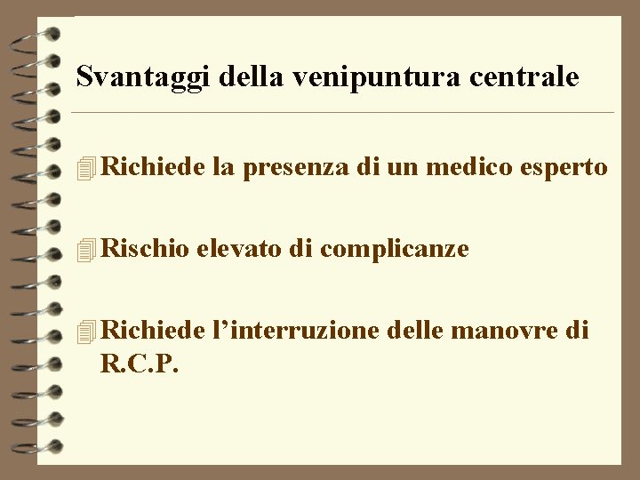 Svantaggi della venipuntura centrale 4 Richiede la presenza di un medico esperto 4 Rischio