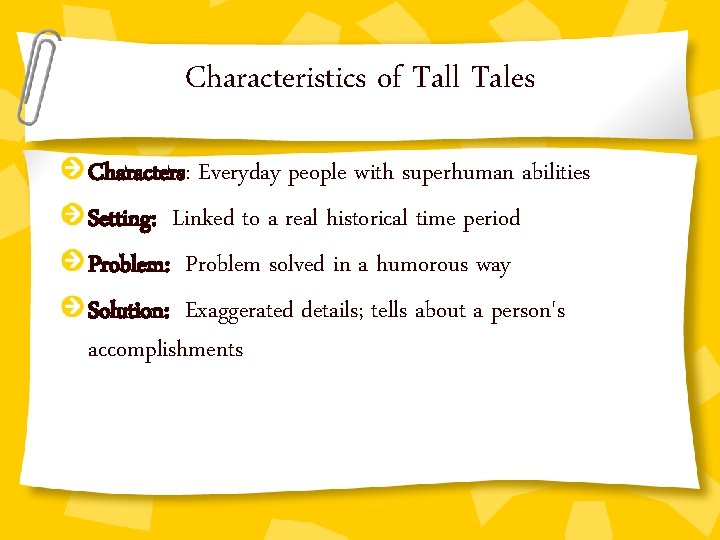 Characteristics of Tall Tales Characters: Everyday people with superhuman abilities Setting: Linked to a