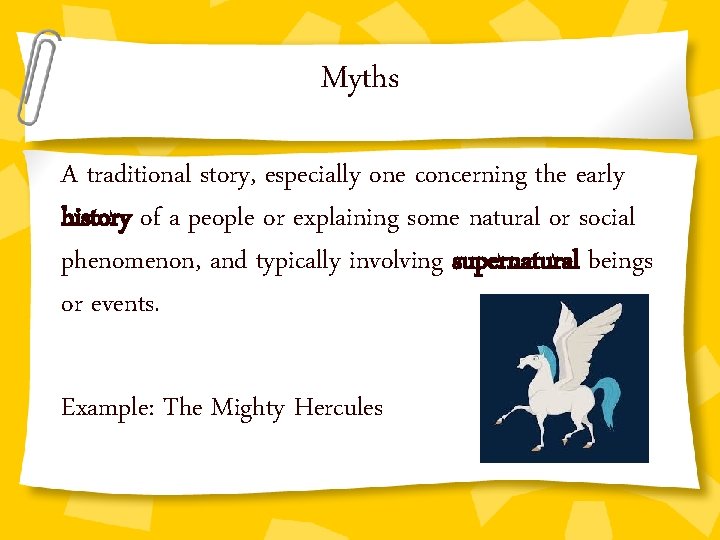 Myths A traditional story, especially one concerning the early history of a people or
