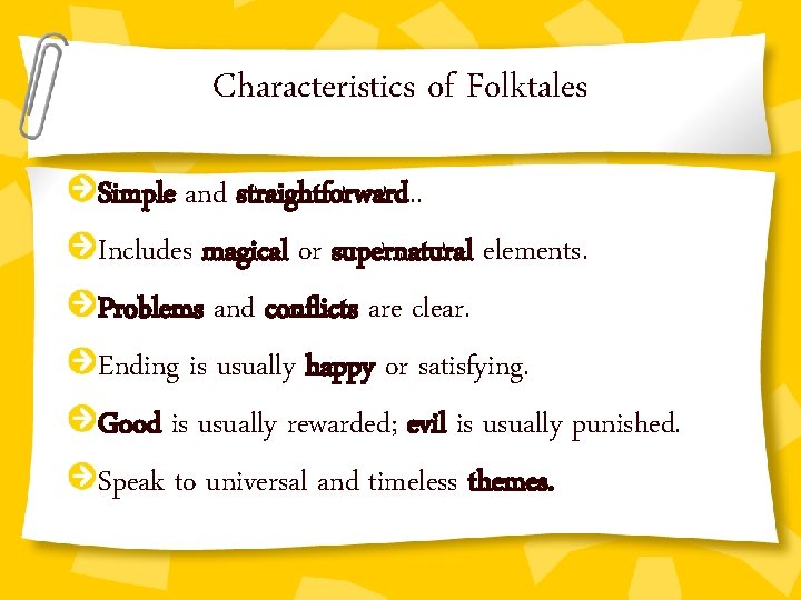 Characteristics of Folktales Simple and straightforward. . Includes magical or supernatural elements. Problems and