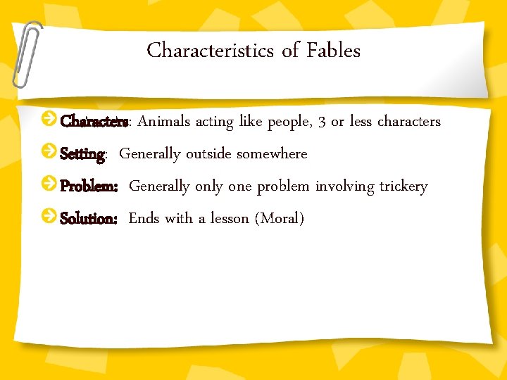 Characteristics of Fables Characters: Animals acting like people, 3 or less characters Setting: Generally